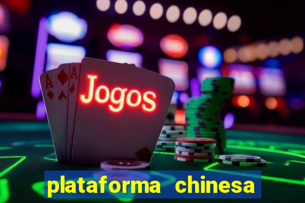 plataforma chinesa de jogos de cassino